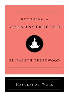 Becoming a Yoga Instructor - Greenwood, Elizabeth