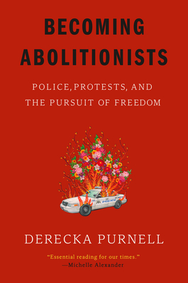 Becoming Abolitionists: Police, Protests, and the Pursuit of Freedom - Purnell, Derecka