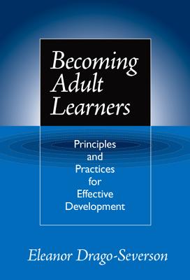 Becoming Adult Learners: Principles and Practice for Effective Development - Drago-Severson, Eleanor