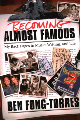 Becoming Almost Famous: My Back Pages in Music Writing and Life - Fong-Torres, Ben