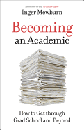 Becoming an Academic: How to Get Through Grad School and Beyond