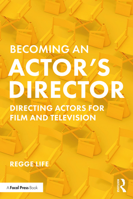 Becoming an Actor's Director: Directing Actors for Film and Television - Life, Regge