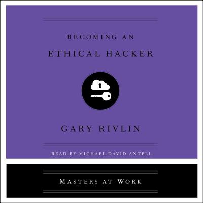 Becoming an Ethical Hacker - Rivlin, Gary, and Axtell, Michael David (Read by)