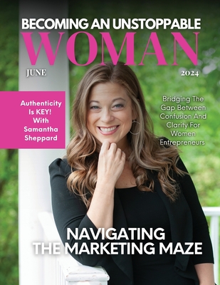 Becoming An Unstoppable Woman Magazine: June 2024 Edition - Olivas, Hanna