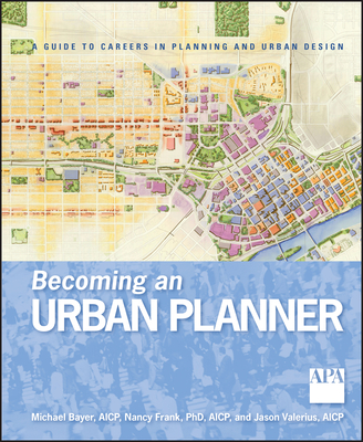 Becoming an Urban Planner: A Guide to Careers in Planning and Urban Design - Bayer, Michael, and Frank, Nancy, and Valerius, Jason