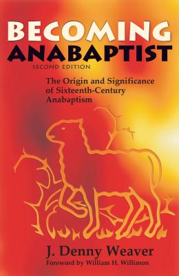 Becoming Anabaptist - Weaver, J Denny