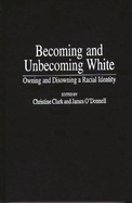 Becoming and Unbecoming White: Owning and Disowning a Racial Identity