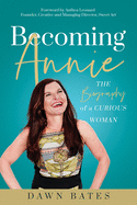 Becoming Annie: The Biography of a Curious Woman