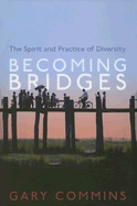 Becoming Bridges: The Spirit and Practice of Diversity