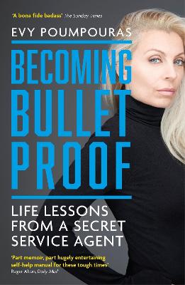 Becoming Bulletproof: Life Lessons from a Secret Service Agent - Poumpouras, Evy