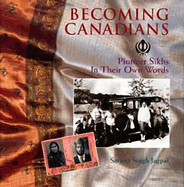 Becoming Canadians: Pioneer Sikhs in Their Own Words