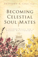 Becoming Celestial Soul Mates: 10 Golden Rules for a Richer Relationship