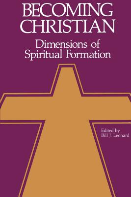 Becoming Christian: Dimensions of Spiritual Formation - Leonard, Bill J