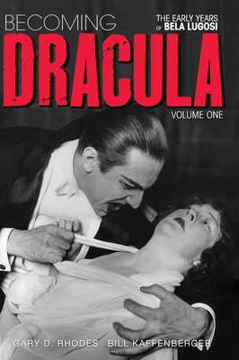 Becoming Dracula - The Early Years of Bela Lugosi Vol. 1 (hardback) - Rhodes, Gary D, and Kaffenberger, Bill