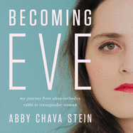 Becoming Eve: My Journey from Ultra-Orthodox Rabbi to Transgender Woman