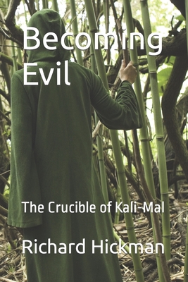 Becoming Evil: The Crucible of Kali-Mal - Hickman, Richard