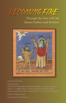 Becoming Fire: Through the Year with the Desert Fathers and Mothers Volume 225 - Vivian, Tim (Editor), and Glidden, Aelred (Foreword by)
