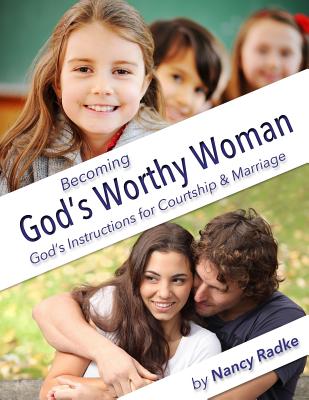 Becoming God's Worthy Woman: A Study for Teen Girls - Radke, Nancy