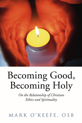 Becoming Good, Becoming Holy - O'Keefe, Mark Osb