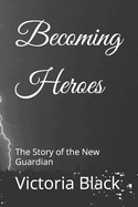 Becoming Heroes: The Story of the New Guardian