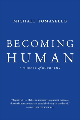 Becoming Human: A Theory of Ontogeny - Tomasello, Michael