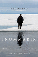 Becoming Inummarik: Men's Lives in an Inuit Community Volume 73