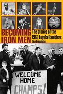 Becoming Iron Men: The Story of the 1963 Loyola Ramblers
