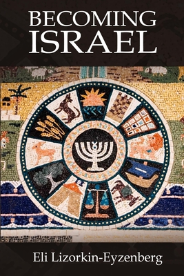 Becoming Israel: Rethinking the Genesis Stories from the Original Hebrew - Lizorkin-Eyzenberg, Eli