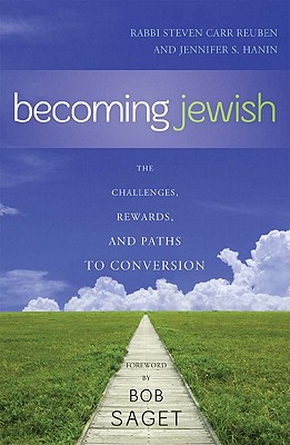 Becoming Jewish: The Challenges, Rewards, and Paths to Conversion - Reuben, Steven Carr, and Hanin, Jennifer S, M a, and Saget, Bob (Foreword by)