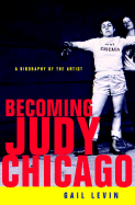 Becoming Judy Chicago: A Biography of the Artist