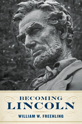 Becoming Lincoln - Freehling, William W.