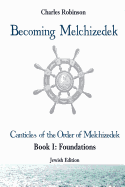 Becoming Melchizedek: The Eternal Priesthood and Your Journey: Foundations, Jewish Edition