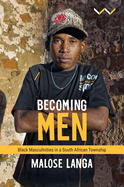 Becoming Men: Black Masculinities in a South African Township