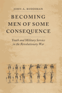 Becoming Men of Some Consequence: Youth and Military Service in the Revolutionary War