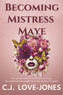 Becoming Mistress Maye: A provocative and empowering novel for any woman who has felt the pressure to conform to society's beauty standards.