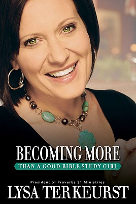 Becoming More Than a Good Bible Study Girl - TerKeurst, Lysa