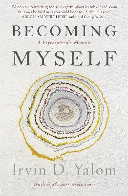 Becoming Myself: A Psychiatrist's Memoir - Yalom, Irvin D.