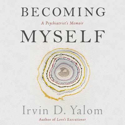 Becoming Myself: A Psychiatrist's Memoir - Yalom, Irvin D, MD