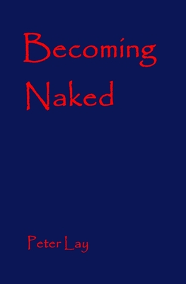 Becoming Naked - Lay, Peter