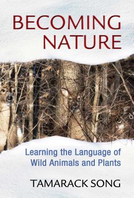 Becoming Nature: Learning the Language of Wild Animals and Plants - Song, Tamarack