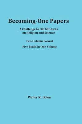 Becoming-One Papers: A Challenge to Old Mindsets on Religion and Science (two-column version) - 