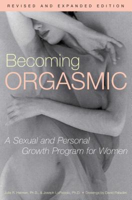 Becoming Orgasmic: A Sexual and Personal Growth Program for Women - Heiman, Julia, and Lopiccolo, Joseph