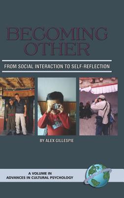 Becoming Other: From Social Interaction to Self-Reflection (Hc) - Gillespie, Alex