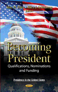 Becoming President: Qualifications, Nominations & Funding