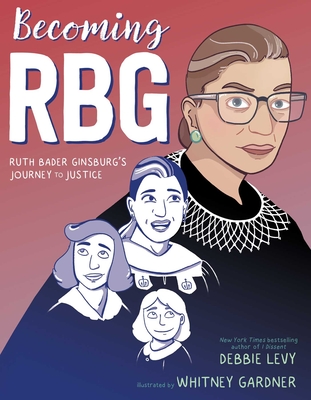 Becoming RBG: Ruth Bader Ginsburg's Journey to Justice - Levy, Debbie