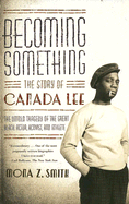 Becoming Something: The Story of Canada Lee