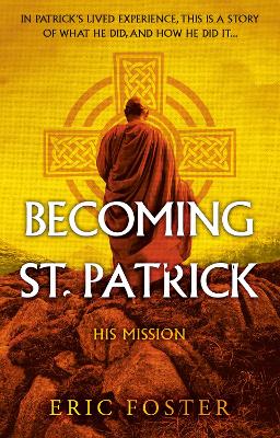 Becoming St. Patrick: His Mission - Foster, Eric