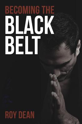 Becoming the Black Belt: One Man's Journey in Brazilian Jiu Jitsu - Gregoriades, Nic (Foreword by), and Dean, Roy