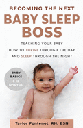 Becoming the Next BABY SLEEP BOSS: Teaching Your Baby How to Thrive Through the Day and Sleep Through the Night