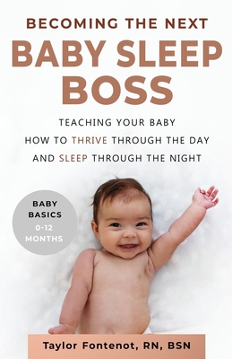 Becoming the Next BABY SLEEP BOSS: Teaching Your Baby How to Thrive Through the Day and Sleep Through the Night - Fontenot, Taylor